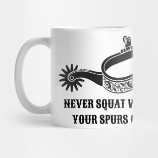 Never Squat With Your Spurs On Mug